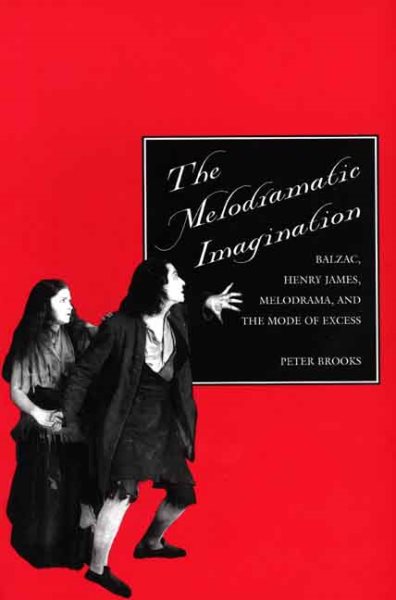 The Melodramatic Imagination: Balzac, Henry James, Melodrama, and the Mode of Excess cover