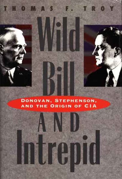 Wild Bill and Intrepid: Donovan, Stephenson, and the Origin of CIA