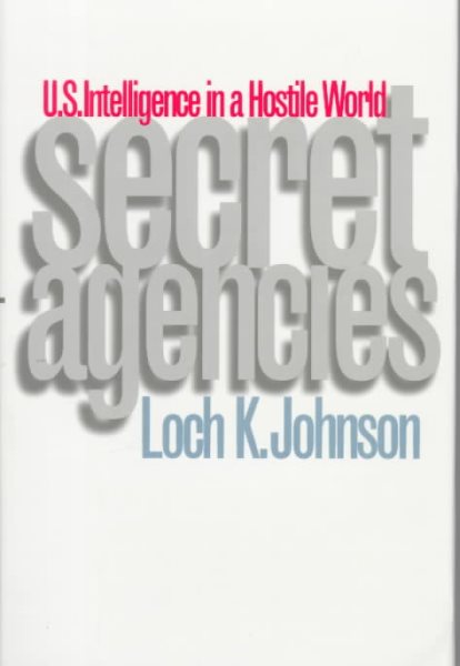 Secret Agencies: U.S. Intelligence in a Hostile World cover