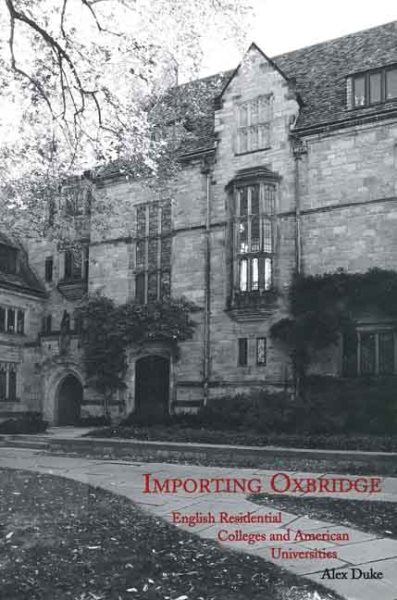 Importing Oxbridge : English Residential Colleges and American Universities