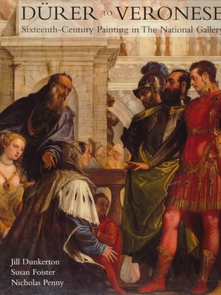 Durer to Veronese: Sixteenth-Century Painting in the National Gallery (National Gallery London Publications)