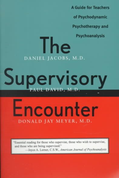 The Supervisory Encounter: A Guide for Teachers of Psychodynamic Psychotherapy and Psychoanalysis