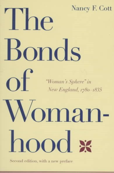 The Bonds of Womanhood: "Woman's Sphere" in New England, 1780-1835 cover