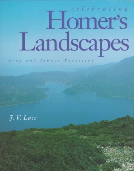 Celebrating Homer's Landscapes: Troy and Ithaca Revisited cover