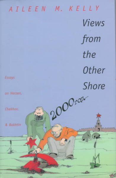 Views from the Other Shore: Essays on Herzen, Chekhov, and Bakhtin (Russian Literature and Thought Series) cover