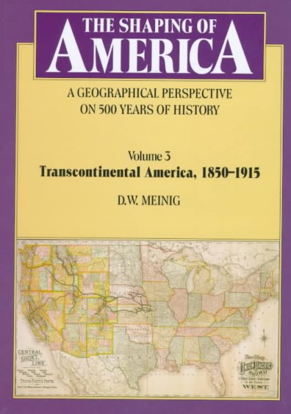 THE SHAPING OF AMERICA, Vol. 3, Transcontinental America 1850-1915 cover