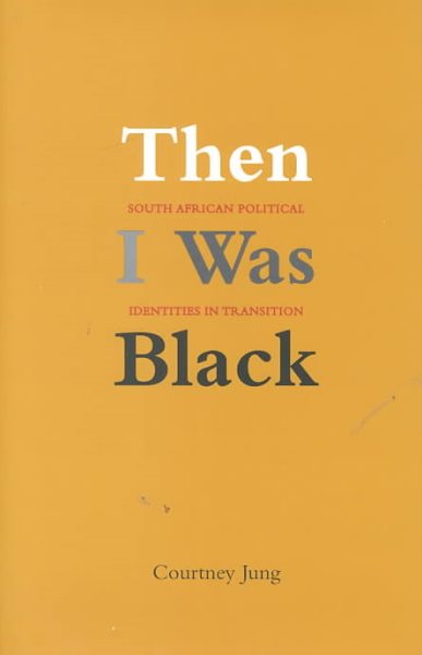 Then I Was Black: South African Political Identities in Transition cover