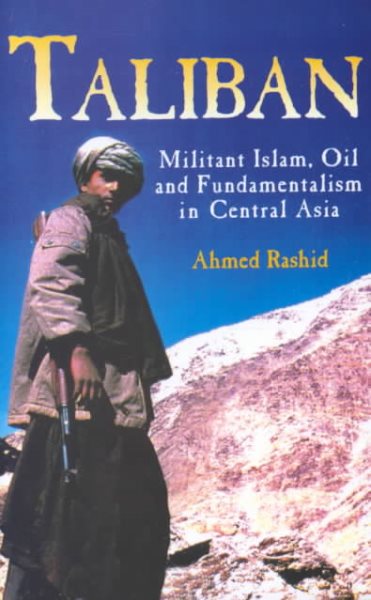 Taliban: Militant Islam, Oil and Fundamentalism in Central Asia cover
