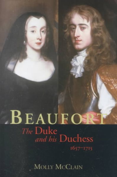 Beaufort: The Duke and His Duchess, 1657-1715 (Yale Historical Publications Series) cover