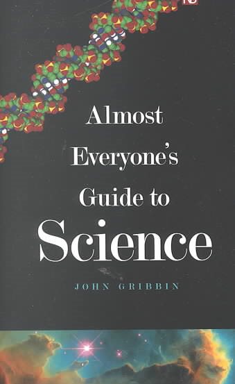 Almost Everyone's Guide to Science: The Universe, Life and Everything (Yale Nota Bene) cover