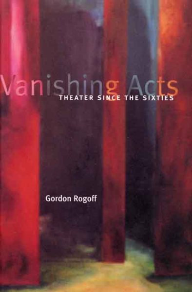 Vanishing Acts: Theater Since the Sixties cover
