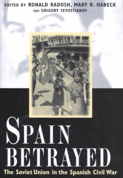 Spain Betrayed: The Soviet Union in the Spanish Civil War (Annals of Communism Series) cover