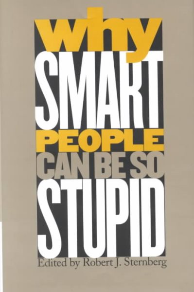 Why Smart People Can Be So Stupid cover