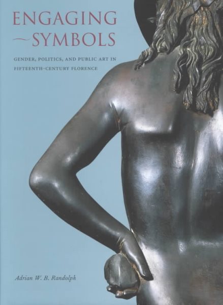 Engaging Symbols: Gender, Politics, and Public Art in Fifteenth-Century Florence cover