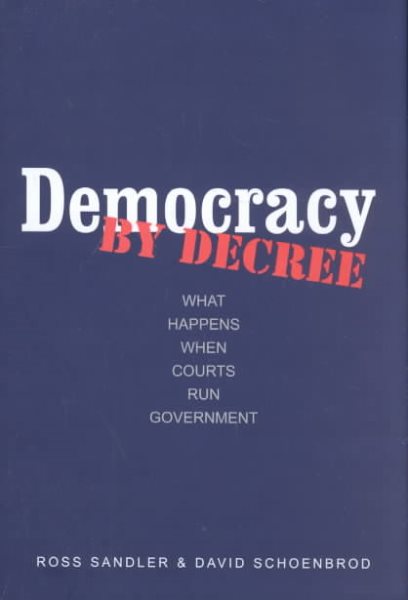 Democracy by Decree: What Happens When Courts Run Government
