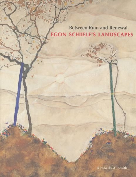 Between Ruin and Renewal: Egon Schiele's Landscapes cover