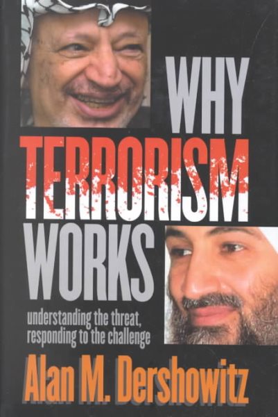 Why Terrorism Works: Understanding the Threat Responding to the Challenge cover