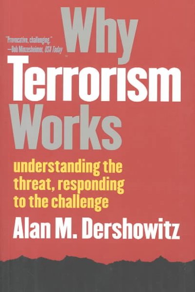 Why Terrorism Works: Understanding the Threat, Responding to the Challenge cover