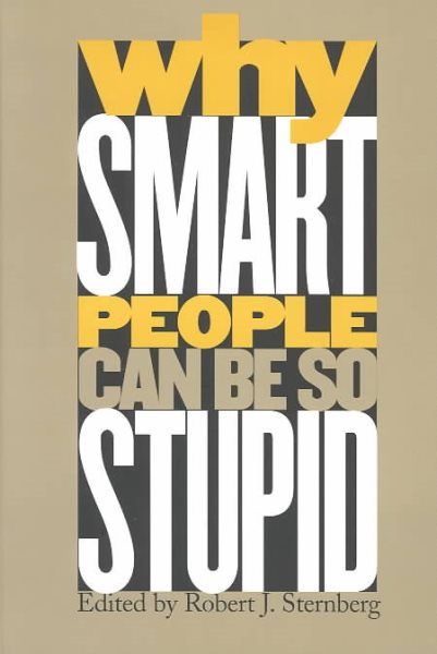 Why Smart People Can Be So Stupid cover