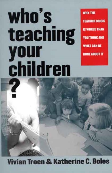 Who’s Teaching Your Children?: Why the Teacher Crisis Is Worse Than You Think and What Can Be Done About It cover