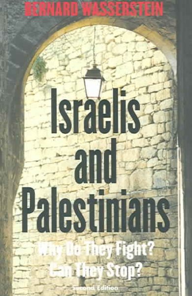 Israelis and Palestinians: Why Do They Fight? Can They Stop?, Second Edition