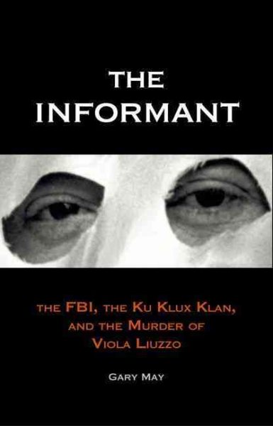 The Informant: The FBI, the Ku Klux Klan, and the Murder of Viola Liuzzo cover