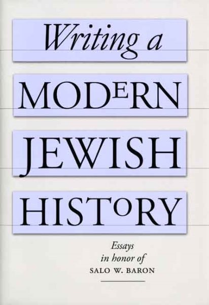 Writing a Modern Jewish History: Essays in Honor of Salo W. Baron cover