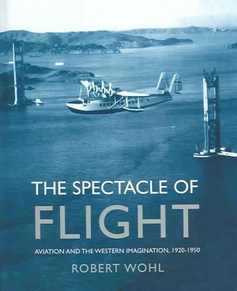The Spectacle of Flight: Aviation and the Western Imagination, 1920-1950 cover