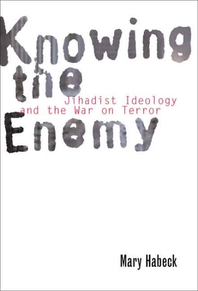 Knowing the Enemy: Jihadist Ideology and the War on Terror cover
