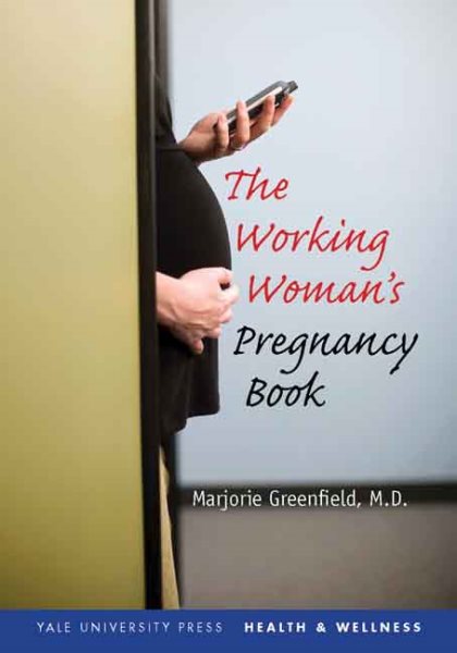 The Working Woman's Pregnancy Book (Yale University Press Health & Wellness) cover