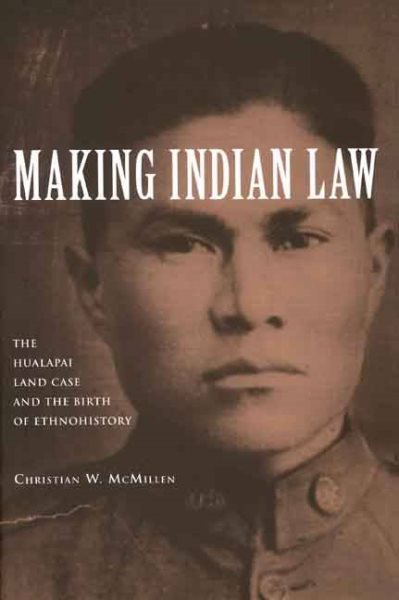Making Indian Law: The Hualapai Land Case and the Birth of Ethnohistory (The Lamar Series in Western History) cover