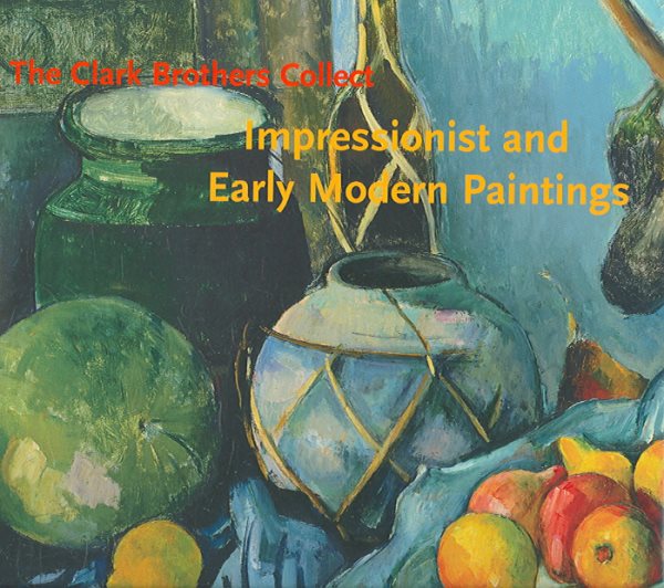 The Clark Brothers Collect: Impressionist and Early Modern Paintings
