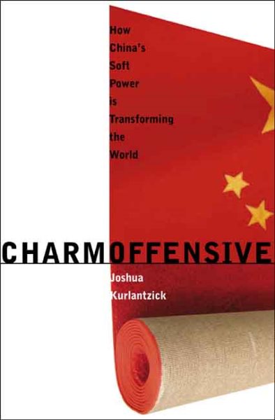 Charm Offensive: How China's Soft Power Is Transforming the World (A New Republic Book) cover
