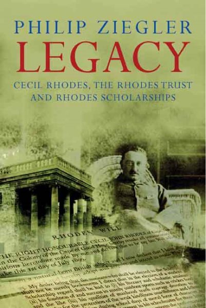 Legacy: Cecil Rhodes, the Rhodes Trust and Rhodes Scholarships cover