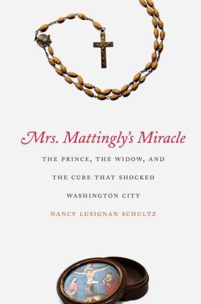 Mrs. Mattingly's Miracle: The Prince, the Widow, and the Cure That Shocked Washington City cover