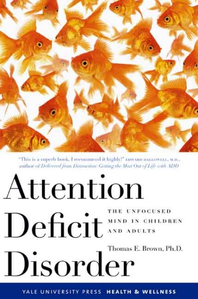 Attention Deficit Disorder: The Unfocused Mind in Children and Adults (Yale University Press Health & Wellness)