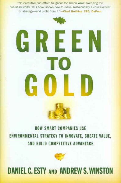 Green to Gold: How Smart Companies Use Environmental Strategy to Innovate, Create Value, and Build Competitive Advantage cover