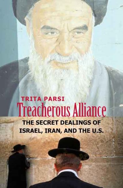 Treacherous Alliance: The Secret Dealings of Israel, Iran, and the United States cover