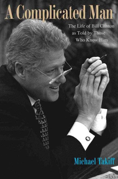 A Complicated Man: The Life of Bill Clinton as Told by Those Who Know Him cover