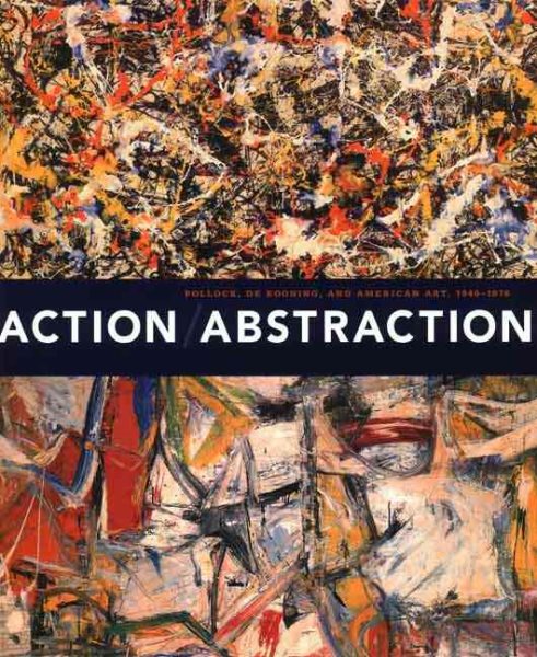 Action/Abstraction: Pollock, de Kooning, and American Art, 1940-1976 cover