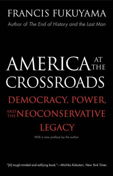 America at the Crossroads: Democracy, Power, and the Neoconservative Legacy cover