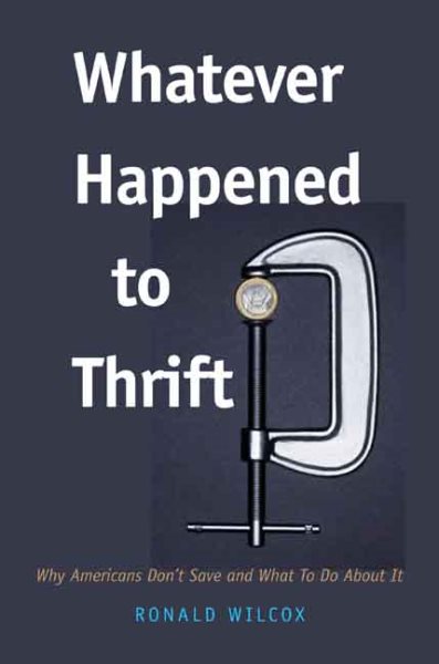 Whatever Happened to Thrift?: Why Americans Don't Save and What to Do about It cover