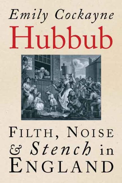 Hubbub: Filth, Noise, and Stench in England, 1600-1770 cover