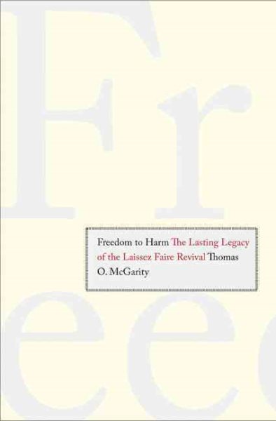 Freedom to Harm: The Lasting Legacy of the Laissez Faire Revival cover