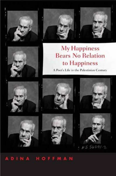 My Happiness Bears No Relation to Happiness: A Poet's Life in the Palestinian Century cover