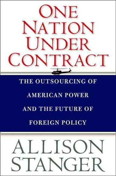 One Nation Under Contract: The Outsourcing of American Power and the Future of Foreign Policy cover