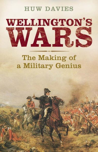 Wellington's Wars: The Making of a Military Genius cover