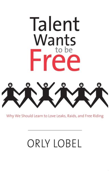 Talent Wants to Be Free: Why We Should Learn to Love Leaks, Raids, and Free Riding cover