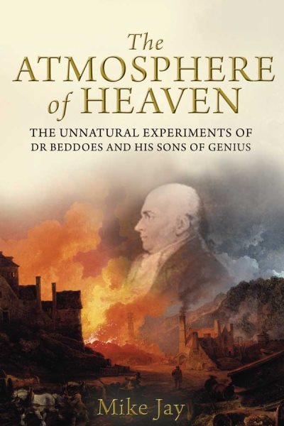 The Atmosphere of Heaven: The Unnatural Experiments of Dr Beddoes and His Sons of Genius cover