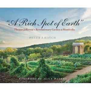 A Rich Spot of Earth: Thomas Jefferson's Revolutionary Garden at Monticello cover
